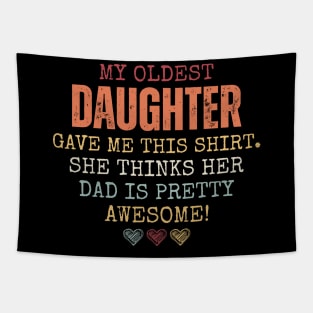 My Oldest Daughter Gave Me This Shirt She Thinks Her Dad Is Pretty Awesome Tapestry