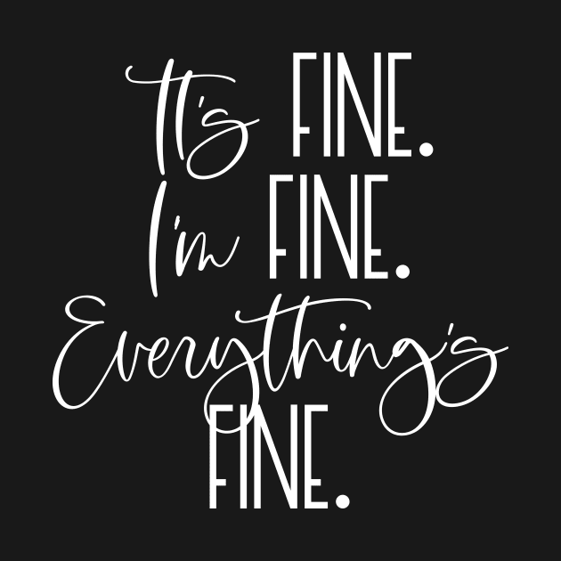 IT'S FINE I'M FINE EVERYTHING'S FINE Funny Social Distancing Quote Quarantine Saying by ArtsyMod