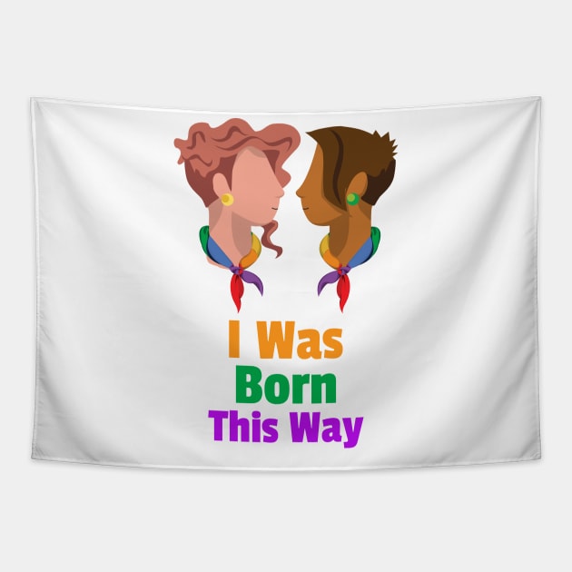 I Was Born This Way for Women and Men Tapestry by BestLifeWear