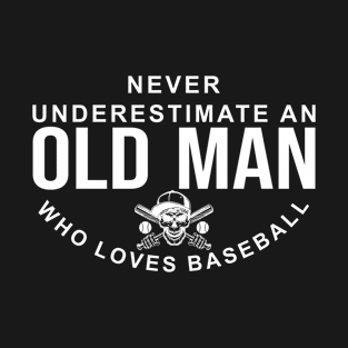 Never Underestimate An Old Man Who Loves Baseball T-Shirt