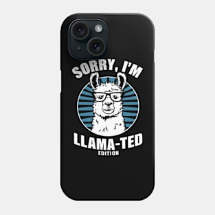 Sorry, I'm Llama-ted Edition Funny Llama shirt Phone Case