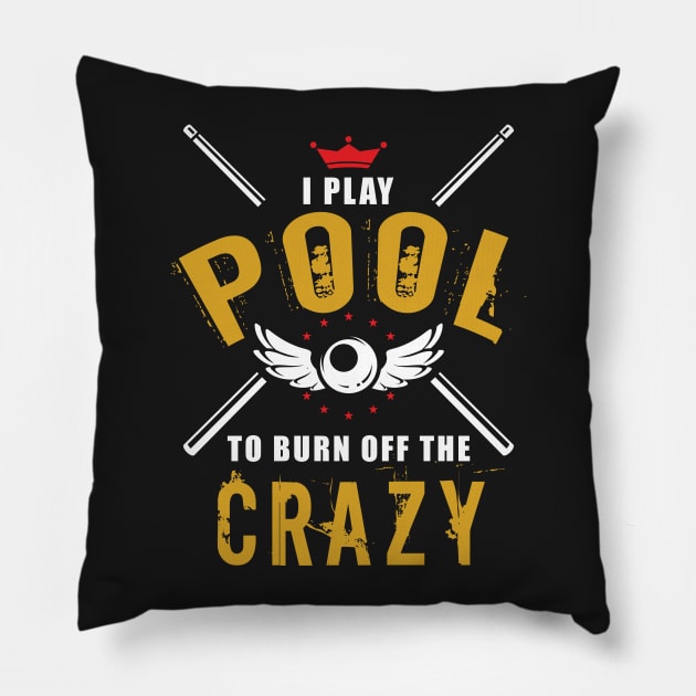 I Play Pool To Burn Off The Crazy Pillow by TDesign