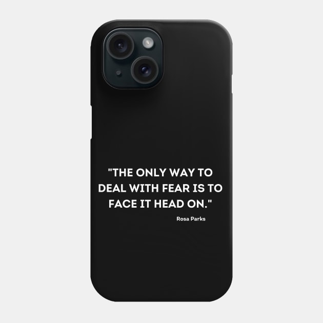 "The only way to deal with fear is to face it head on." Rosa Parks Phone Case by UrbanLifeApparel