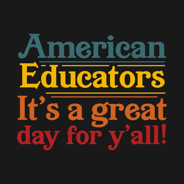 American Educators It's a Great Day For Y'all by ShirtHappens