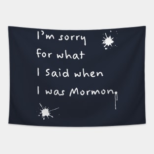 I'm Sorry For What I Said When I Was Mormon (White Text) Tapestry