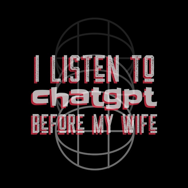 I listen to chatgpt before my wife by Satrok