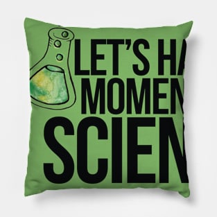 Let's have a moment of science Pillow