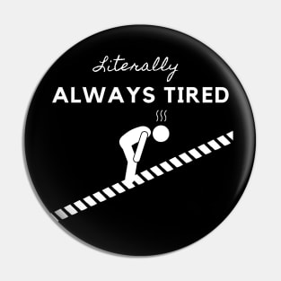 LITERALLY ALWAYS TIRED Pin