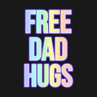 LGBTQIA FREE DAD HUGS Ally shirt Rainbow Pride Awareness Hugs T-shirt T-Shirt