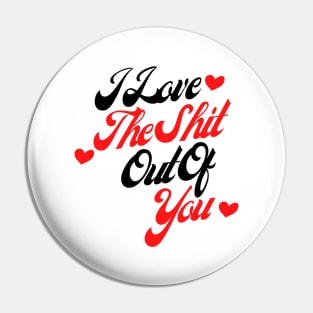 I Love The Shit Out Of You. Funny Valentines Day Quote. Pin