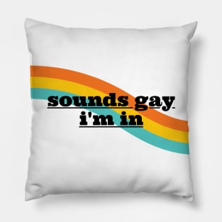 Sounds Gay Im In - White Pillow