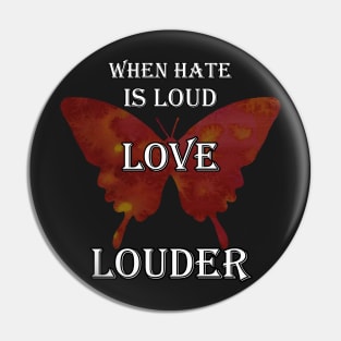 Inspirational Graphic Design 'When Hate Is Loud LOVE LOUDER' Butterfly Graphic Pin