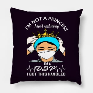 I'm not a princess I dont need saving I'm a dsp i got this handled dsp 2020 gift Pillow