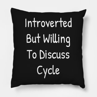 Introverted But Willing To Discuss Cycle Pillow