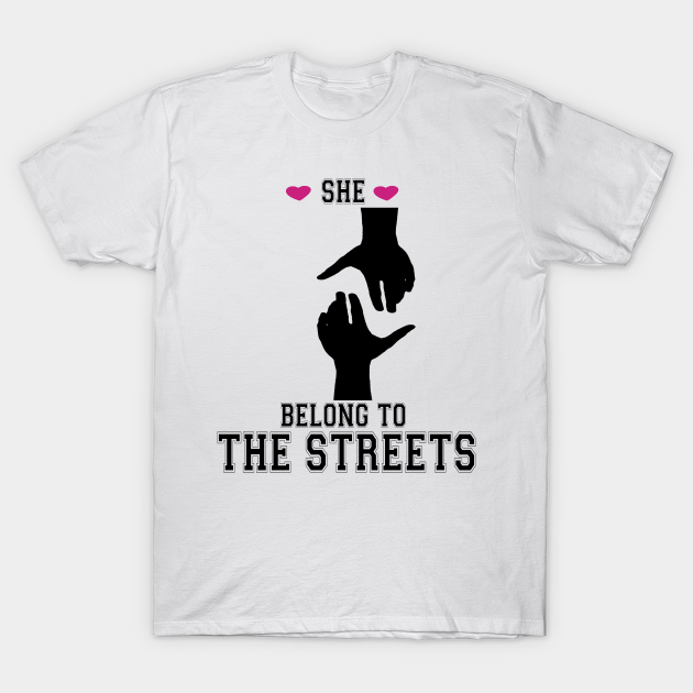 he belongs to the streets shirt