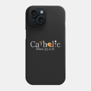 Catholic Since 33 AD T-Shirt Jesus Virgin Mary Saints & Angels 101 Phone Case