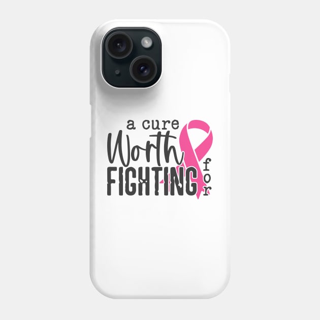 A Cure Worth Fighting For with Pink Ribbon - Breast Cancer Awareness Black Font Phone Case by Color Me Happy 123