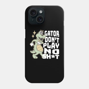 Gator don't play no sh*t Phone Case