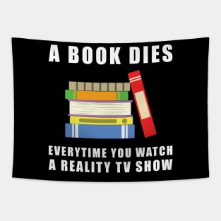 A Book Dies Everytime You Watch A Reality TV Show Tapestry