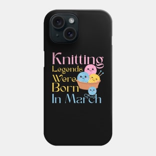 Knitting legends were born in March Phone Case