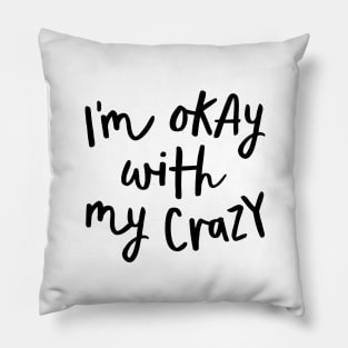 I'm Okay with My Crazy Pillow