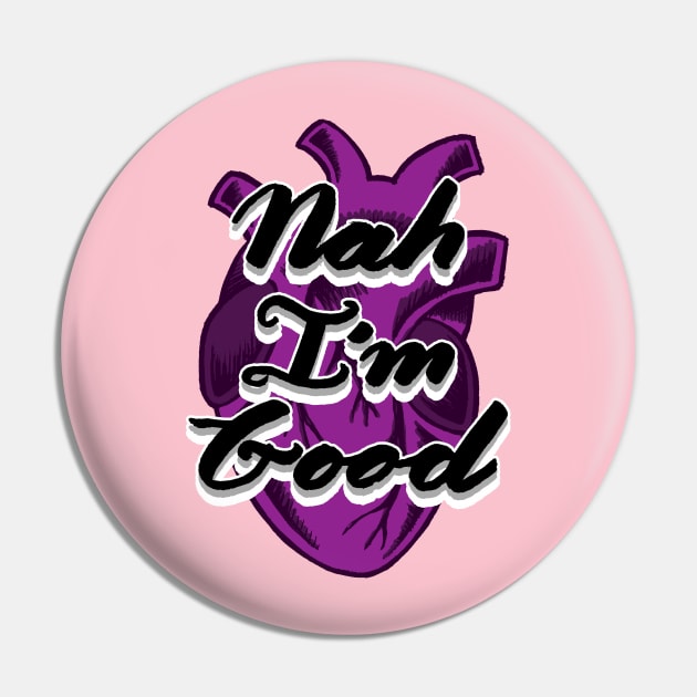 Nah I'm Good | Hand Lettered Hand Drawn Asexual Realistic Heart Pin by FatCatSwagger