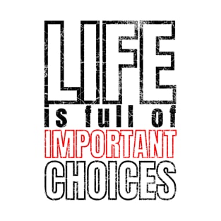 Life is Full of Important Choices T-Shirt