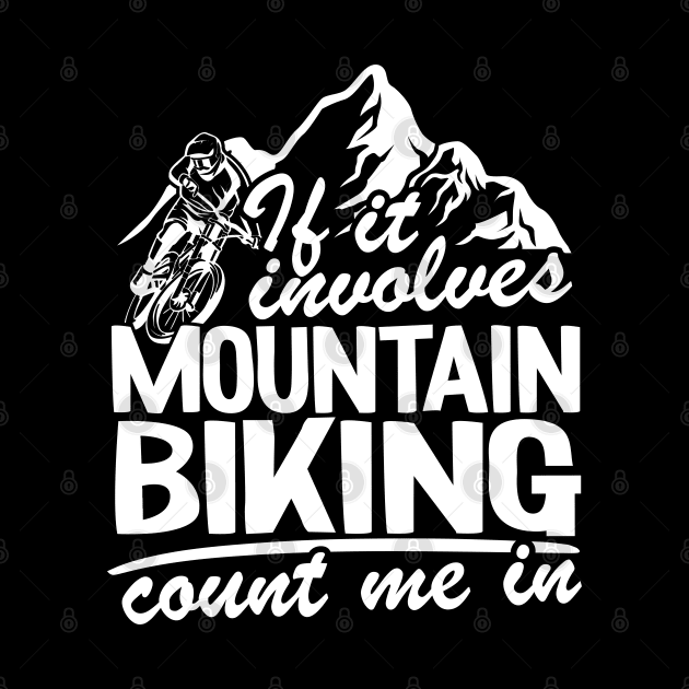 If It Involves Mountain Biking Count Me In MTB Quote Funny Gift by Kuehni