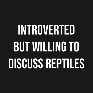 Introverted But Willing To Discuss Reptiles T-Shirt