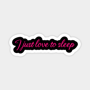 I just love to sleep Magnet