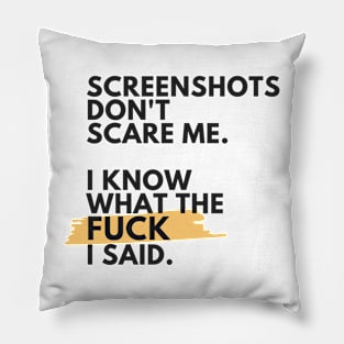 SCREENSHOTS DONT SCARE ME Pillow