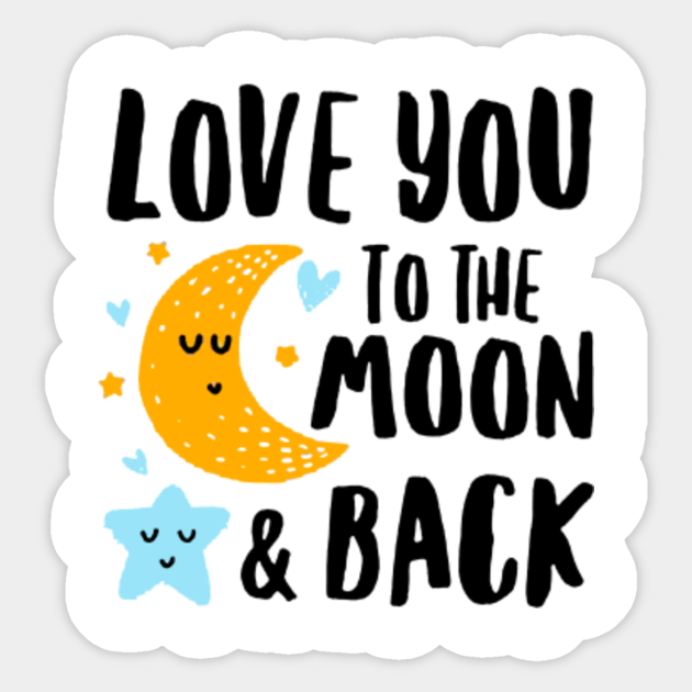 Love You To The Moon And Back Funny Quote Sticker Teepublic Au Love You To The Moon And Back Funny Quote Sticker Teepublic Au