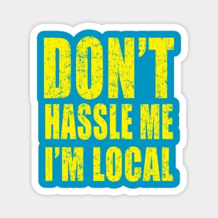 Don't Hassle Me I'm Local Magnet