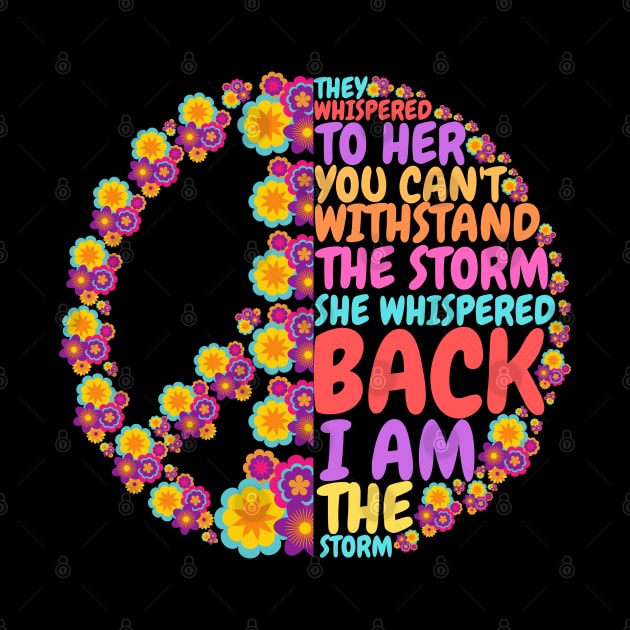 They Whispered To Her You Cannot Withstand The Storm, Cute Hippie Hippies Floral Peace by JustBeSatisfied