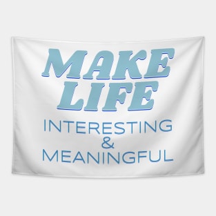 Make Life Interesting Meaningful Quote Motivational Inspirational Tapestry