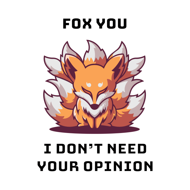 Fox You I Don't Need Your Opinion by FoxSplatter