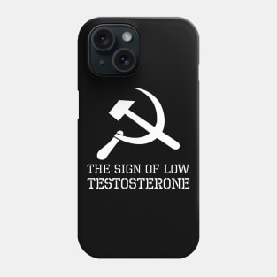 Hammer And Sickle Sign Of Low Testosterone - Anti Socialist Phone Case