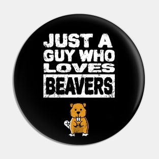 Just a guy who loves beavers Mens funny adult humor Pin