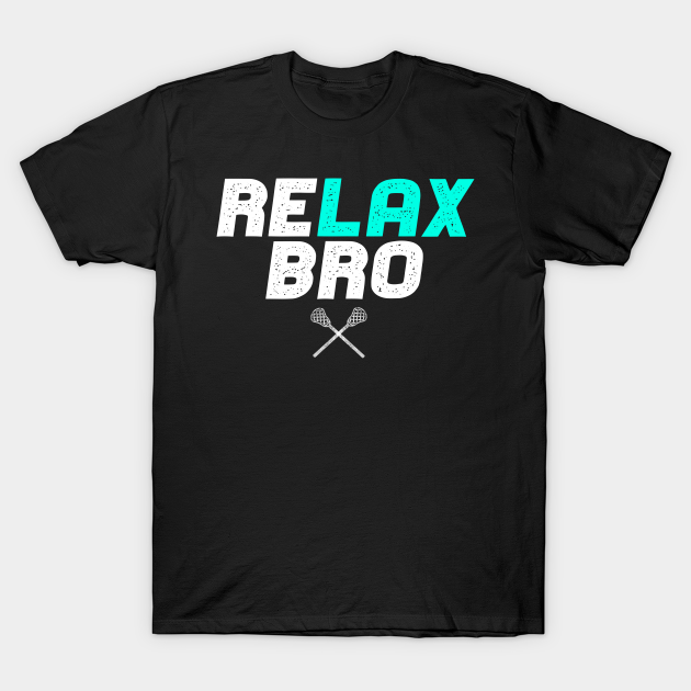 'Relax Bro' Awesome Balls Gift - Lacrosse - T-Shirt | TeePublic