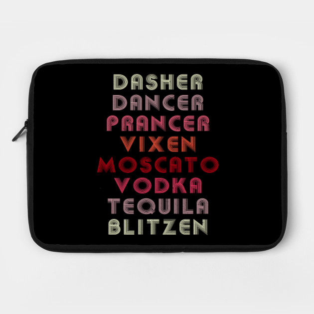 Dasher Dancer Prancer Vixen Moscato Vodka Tequila Blitzen Dasher Dancer Prancer Vixen Moscato Laptop Case Teepublic