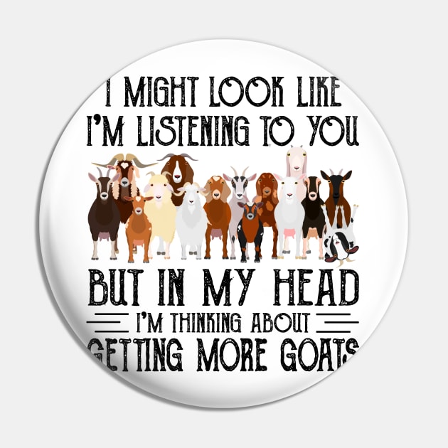 Goats I Might Look Like I'm Listening To You But In  My Head I'm Thinking About Getting More Goats Pin by Jenna Lyannion