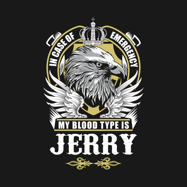 Jerry Name T Shirt - In Case Of Emergency My Blood Type Is Jerry Gift Item by AlyssiaAntonio7529