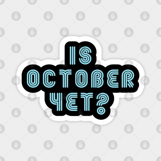 Is October yet ? Magnet by just3luxxx