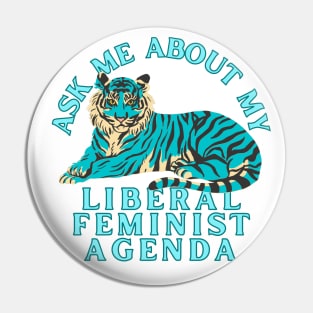 Ask Me About My Liberal Feminist Agenda Tiger Pin