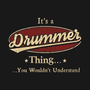 It's A Drummer Thing You Wouldn't Understand T-Shirt