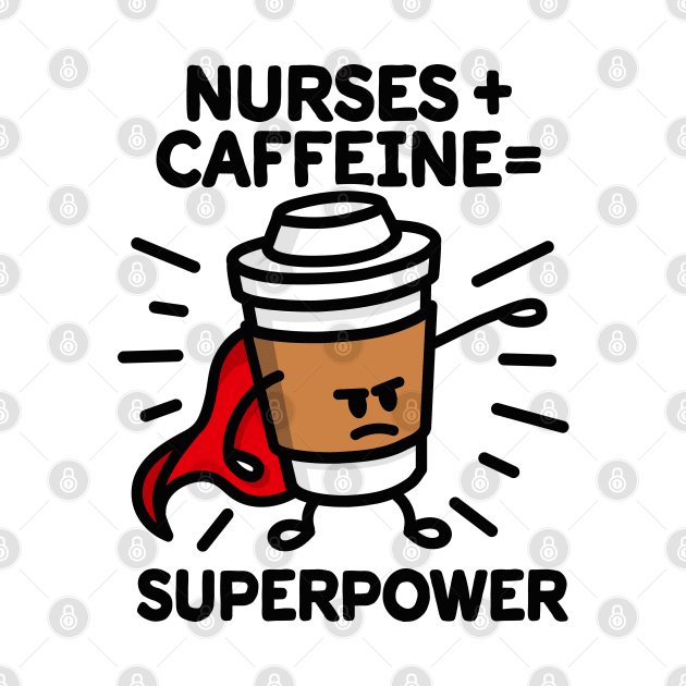 Nurses + caffeine = superpower - superhero - heroin by LaundryFactory