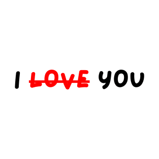 I LOVED YOU T-Shirt