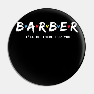 Barber I'll Be There for You Pin