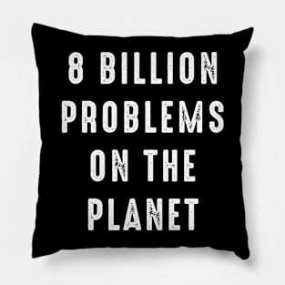 8 billion problems on the planet Pillow