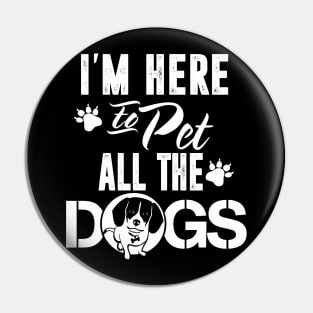 I'm Here To Pet All The Dogs Funny Dog Mom Dad Gifts Pin